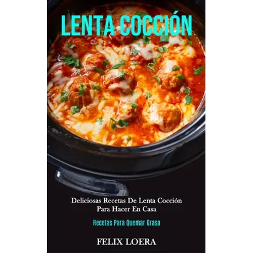 Lenta Cocción: Deliciosas recetas de lenta cocción para hacer en casa (Decetas para quemar grasa)