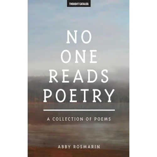 No One Reads Poetry: A Collection of Poems