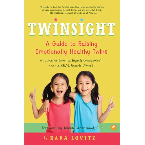 Twinsight: A Guide to Raising Emotionally Healthy Twins with Advice from the Experts (Academics) and the Real Experts (Twins)