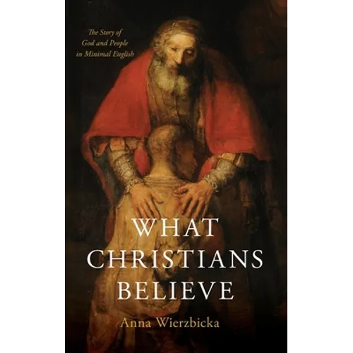 What Christians Believe: The Story of God and People in Minimal English
