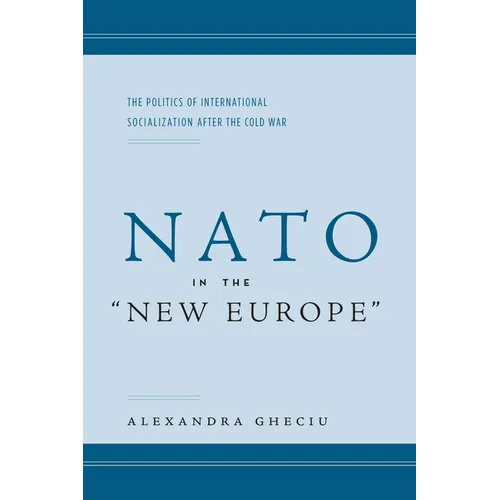 NATO in the Anew Europea: The Politics of International Socialization After the Cold War
