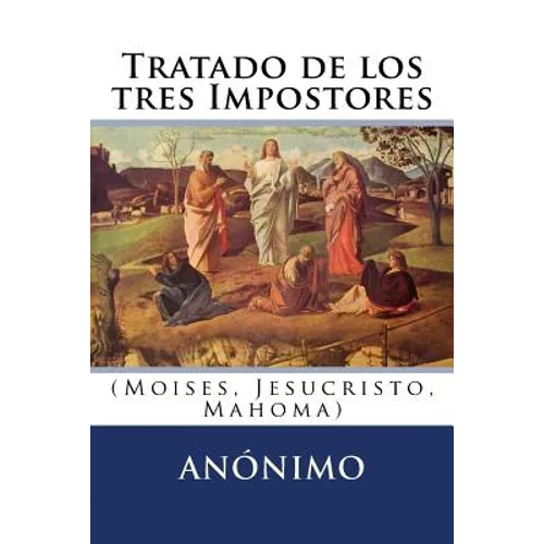 Tratado de los tres Impostores: (Moises, Jesucristo, Mahoma)