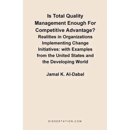 Is Total Quality Management Enough for Competitive Advantage? Realities in Organizations Implementing Change Initiatives: With Examples from the Unite
