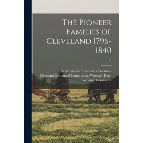 The Pioneer Families of Cleveland 1796-1840; 1