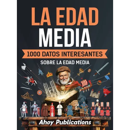 La Edad Media: 1000 datos interesantes sobre la Edad Media