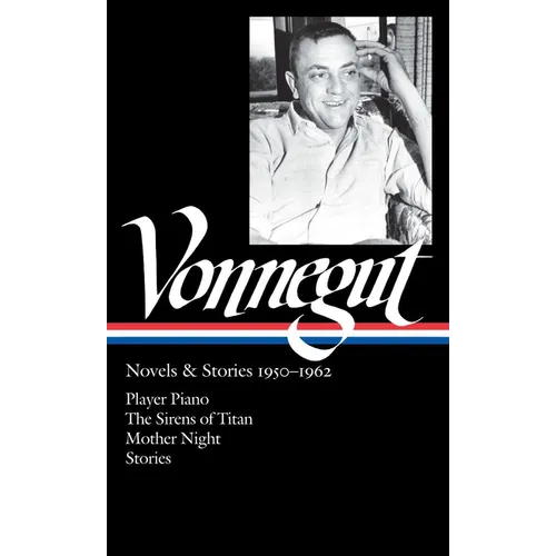 Kurt Vonnegut: Novels & Stories 1950-1962 (Loa #226): Player Piano / The Sirens of Titan / Mother Night / Stories