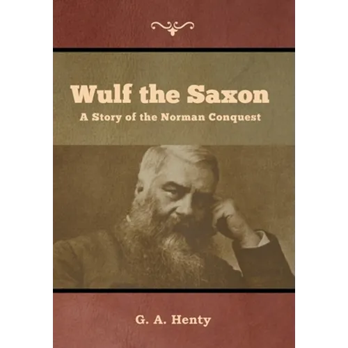 Wulf the Saxon: A Story of the Norman Conquest - Hardcover