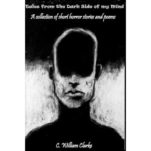 Tales from the Dark Side of my Mind - A collection of short horror stories and poems