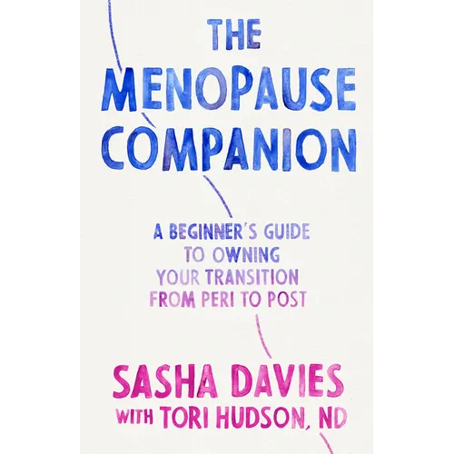 The Menopause Companion: A Beginner's Guide to Owning Your Transition, from Peri to Post