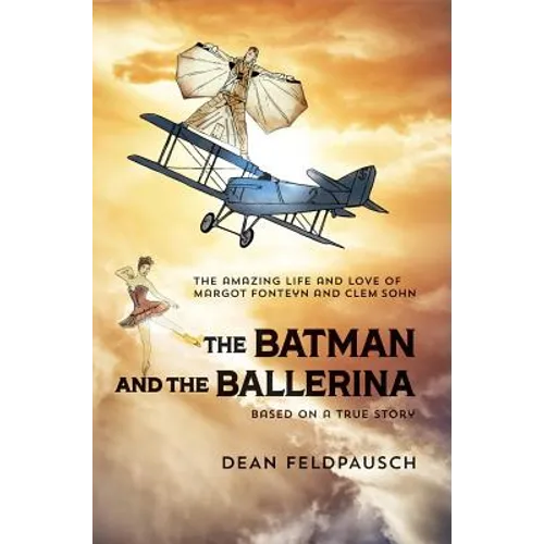 The Batman and the Ballerina: The Amazing Life and Love of Clem Sohn and Margot Fonteyn
