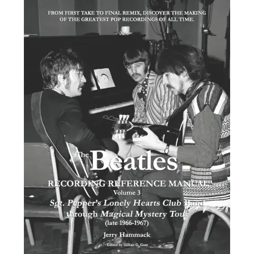 The Beatles Recording Reference Manual: Volume 3: Sgt. Pepper's Lonely Hearts Club Band through Magical Mystery Tour (late 1966-1967)
