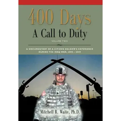 400 DAYS - A Call to Duty: A Documentary of a Citizen-Soldier's Experience During the Iraq War 2008/2009 - Volume 2