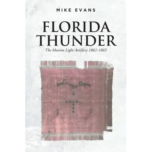 Florida Thunder: The Marion Light Artillery 1861-1865