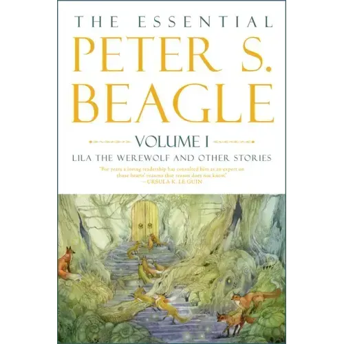 The Essential Peter S. Beagle, Volume 1: Lila the Werewolf and Other Stories