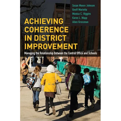 Achieving Coherence in District Improvement: Managing the Relationship Between the Central Office and Schools