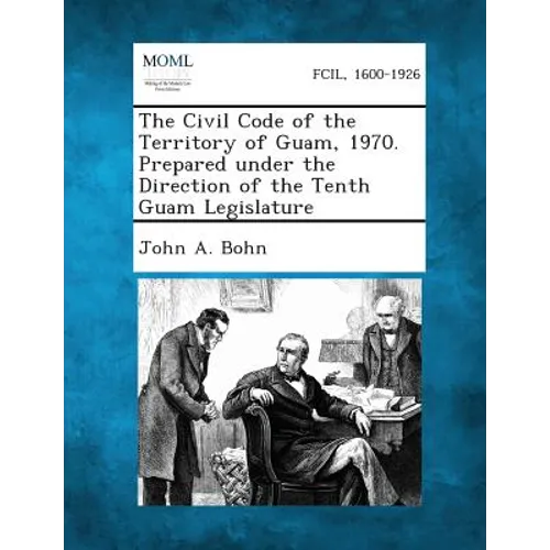 The Civil Code of the Territory of Guam, 1970. Prepared Under the Direction of the Tenth Guam Legislature