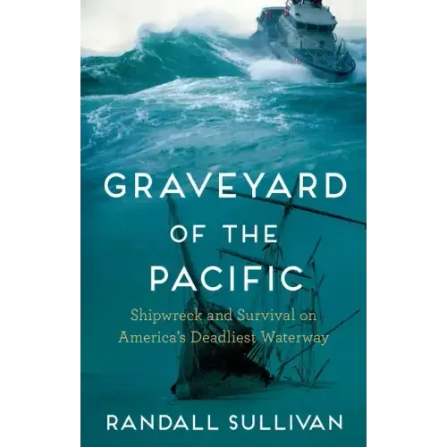 Graveyard of the Pacific: Shipwreck and Survival on America's Deadliest Waterway