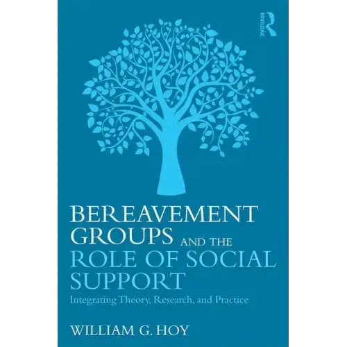 Bereavement Groups and the Role of Social Support: Integrating Theory, Research, and Practice