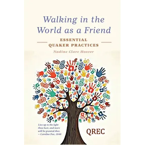Walking in the World as a Friend: Essential Quaker Practices