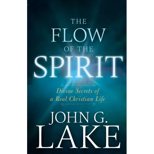 The Flow of the Spirit: Divine Secrets of a Real Christian Life