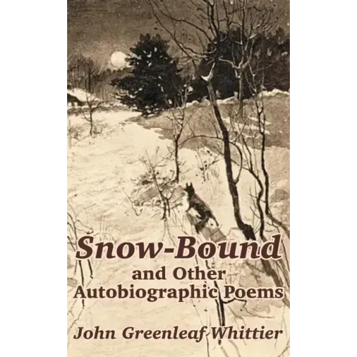 Snow-Bound and Other Autobiographic Poems