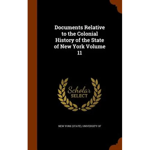 Documents Relative to the Colonial History of the State of New York Volume 11