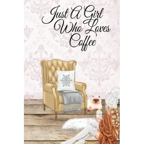 Just A Girl Who Loves Coffee: Coffee Lover Daily & Monthly Notebook Journal To Write In Goals, Priorities, To-Do List, Tasks, Schedule, Contacts, Id