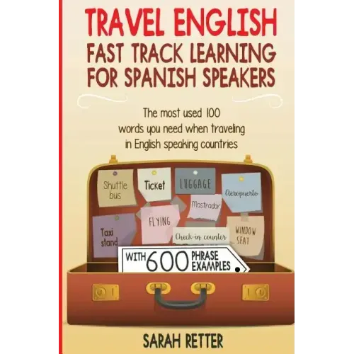 Travel English: Fast Track Learning for Spanish Speakers: The most used 100 words you need to get around when traveling in English spe