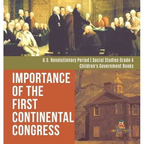 Importance of the First Continental Congress U.S. Revolutionary Period Social Studies Grade 4 Children's Government Books