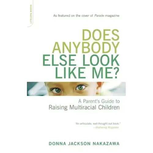 Does Anybody Else Look Like Me?: A Parent's Guide to Raising Multiracial Children