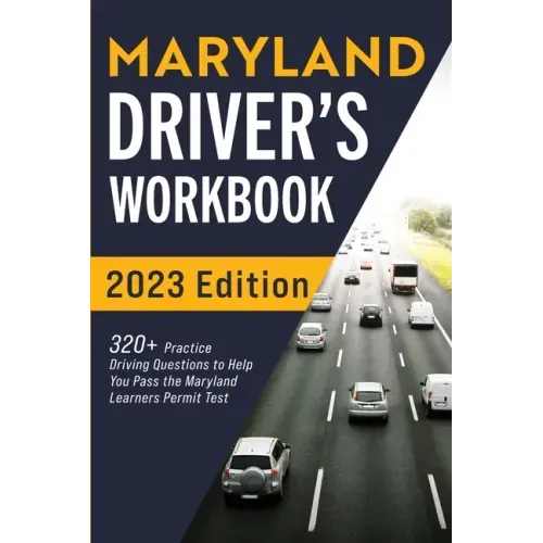 Maryland Driver's Workbook: 320+ Practice Driving Questions to Help You Pass the Maryland Learner's Permit Test