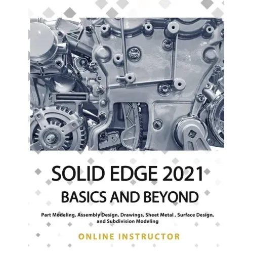 Solid Edge 2021 Basics and Beyond: Black & White