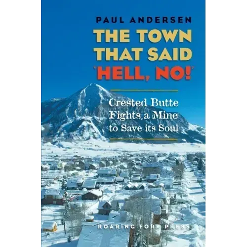 The Town that Said 'Hell, No!': Crested Butte Fights a Mine to Save its Soul