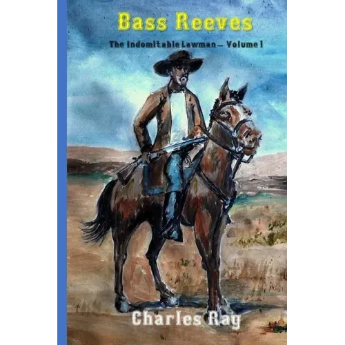 Bass Reeves: The Indomitable Lawman - Volume 1
