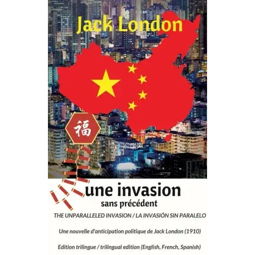 The unparalleled invasion / Une invasion sans précédent / La invasión sin paralelo. Première édition trilingue / First trilingual edition (English, Fr