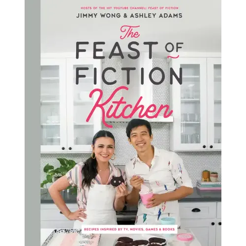 The Feast of Fiction Kitchen: Recipes Inspired by TV, Movies, Games & Books