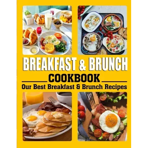 Breakfast and Brunch Cookbook: Our Best Breakfast & Brunch Recipes