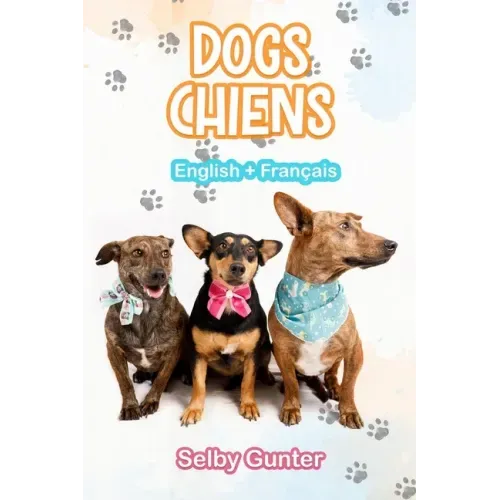 Dogs Chiens: A dual language book. Un livre bilingue.