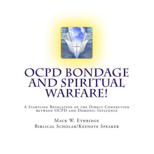 OCPD Bondage and Spiritual Warfare: A Startling Revelation of the Direct Connection Between OCPD and Demonic Influence