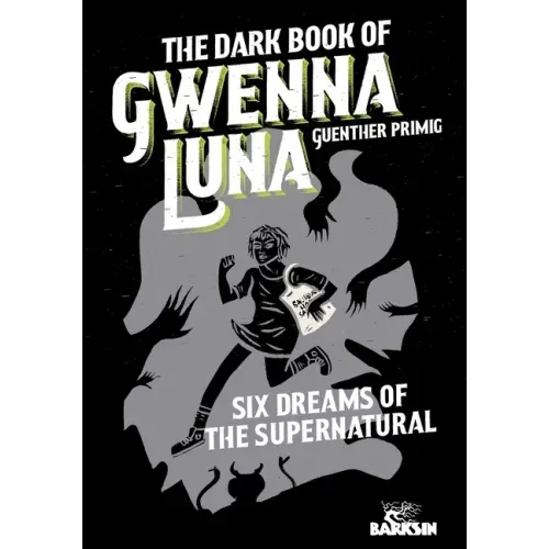 The Dark Book of Gwenna Luna: Six Dreams of the Supernatural