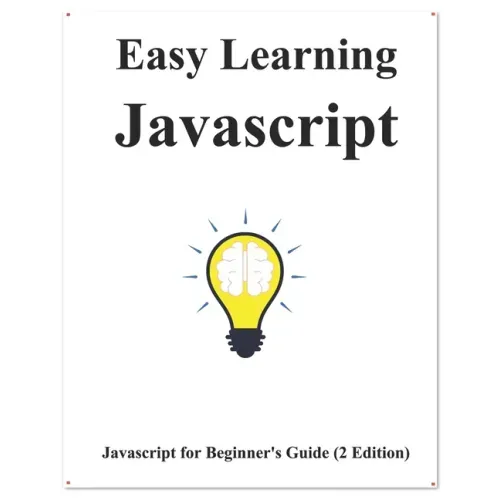 Easy Learning Javascript (2 Edition): Javascript for Beginner's Guide Learn Easy and Fast