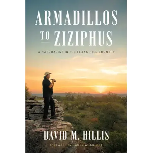 Armadillos to Ziziphus: A Naturalist in the Texas Hill Country