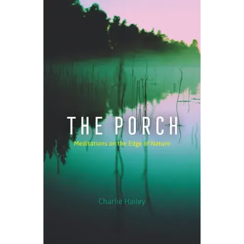 The Porch: Meditations on the Edge of Nature