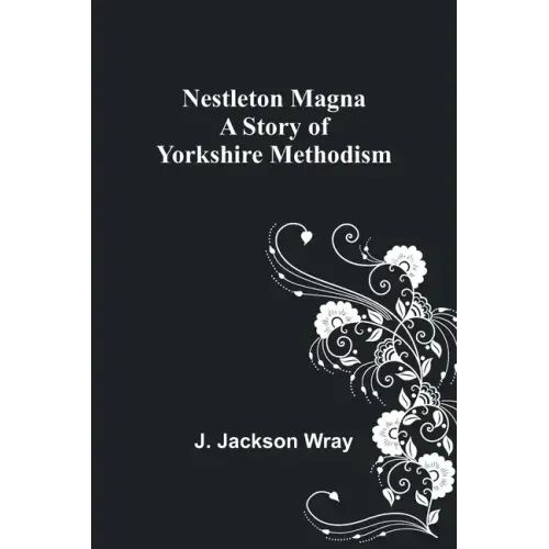 Nestleton Magna: A Story of Yorkshire Methodism