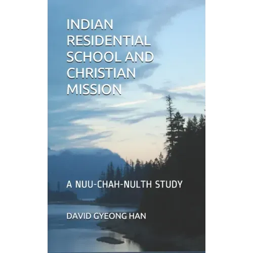 Indian Residential School and Christian Mission: A Nuu-chah-nulth Study