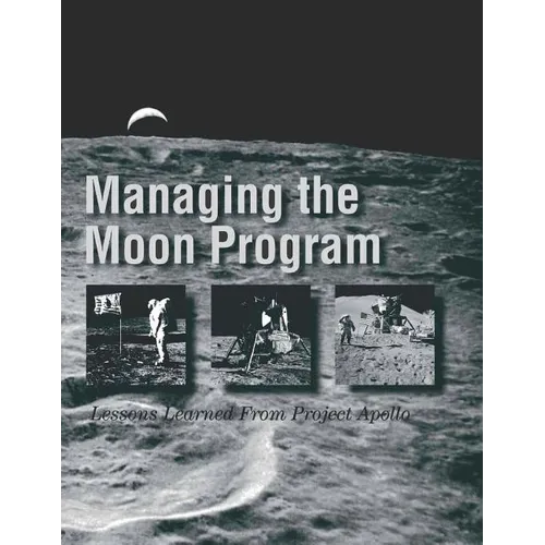 Managing the Moon Program: Lessons Learned From Project Apollo