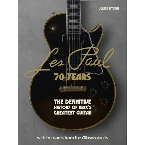 Les Paul - 70 Years: The Definitive History of Rock's Greatest Guitar