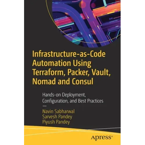 Infrastructure-As-Code Automation Using Terraform, Packer, Vault, Nomad and Consul: Hands-On Deployment, Configuration, and Best Practices