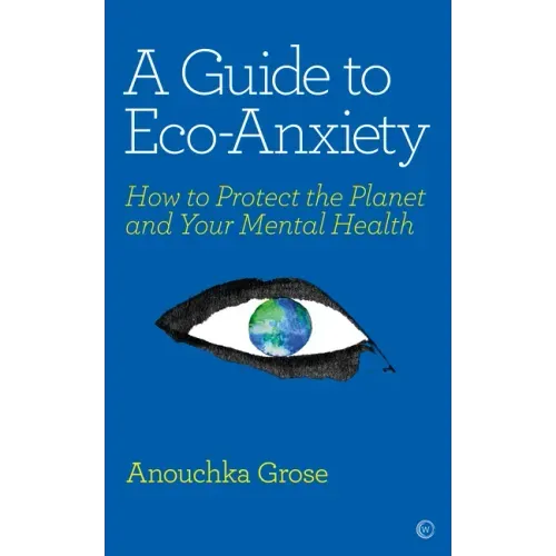 A Guide to Eco-Anxiety: How to Protect the Planet and Your Mental Health
