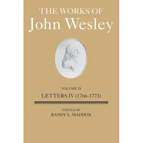 The Works of John Wesley Volume 28: Letters IV (1766-1773)